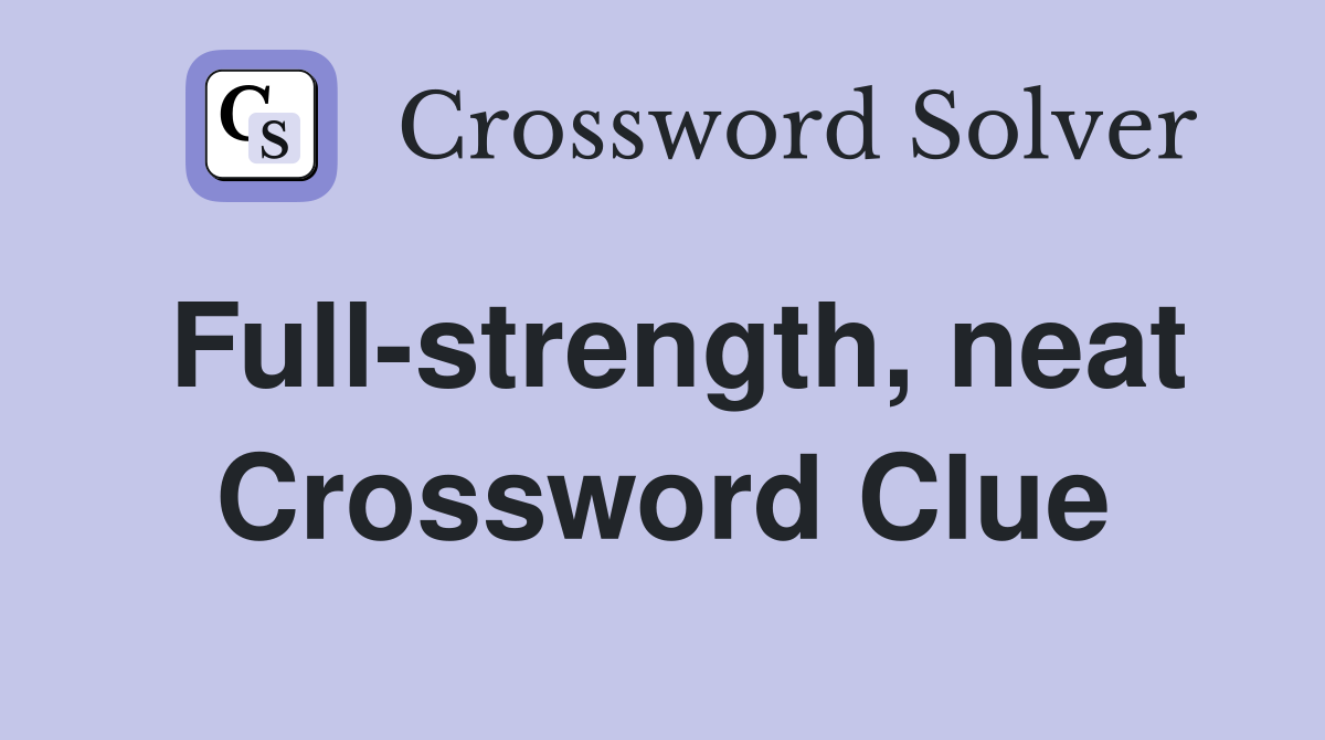 full-strength-neat-crossword-clue-answers-crossword-solver